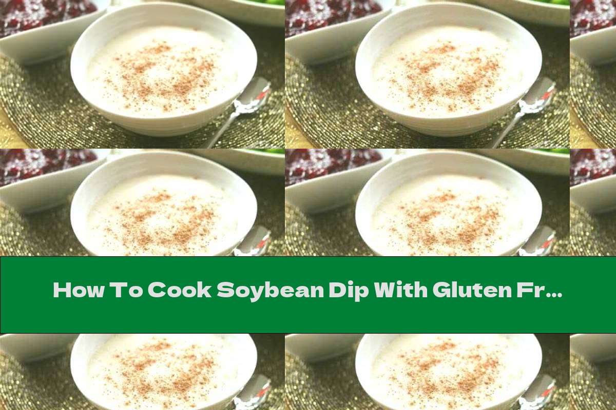 How To Cook Soybean Dip With Gluten Free Bread - Recipe