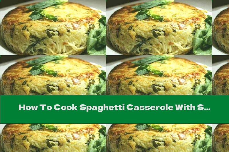 How To Cook Spaghetti Casserole With Spinach, Ham And Dried Tomatoes - Recipe
