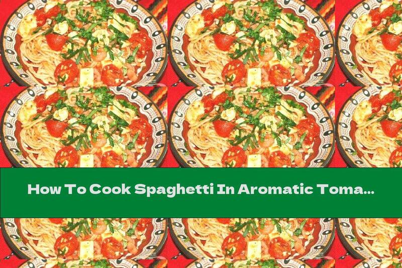 How To Cook Spaghetti In Aromatic Tomato Sauce - Recipe