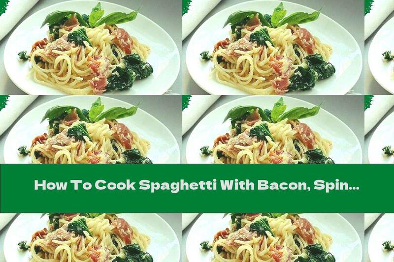 How To Cook Spaghetti With Bacon, Spinach And Parmesan - Recipe