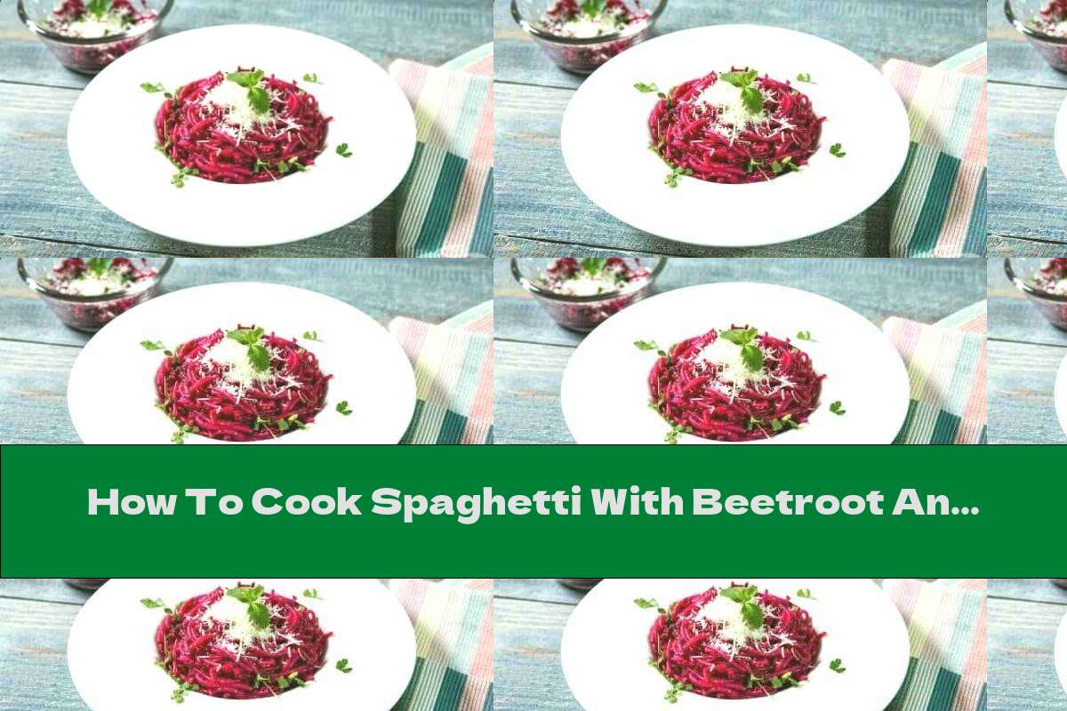 How To Cook Spaghetti With Beetroot And Basil Sauce - Recipe