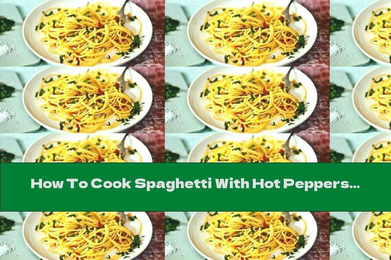 How To Cook Spaghetti With Hot Peppers And Garlic - Recipe