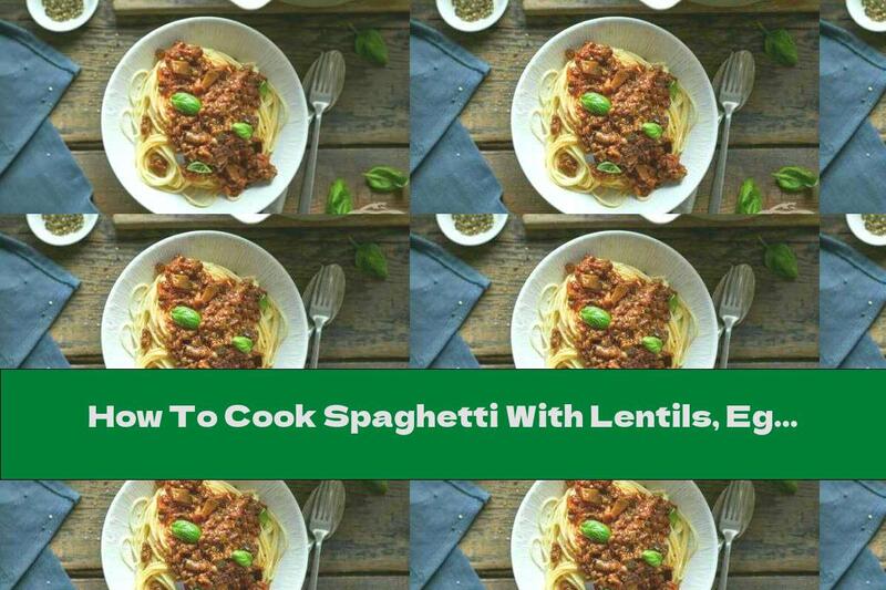 How To Cook Spaghetti With Lentils, Eggplant And Tomato Sauce - Recipe
