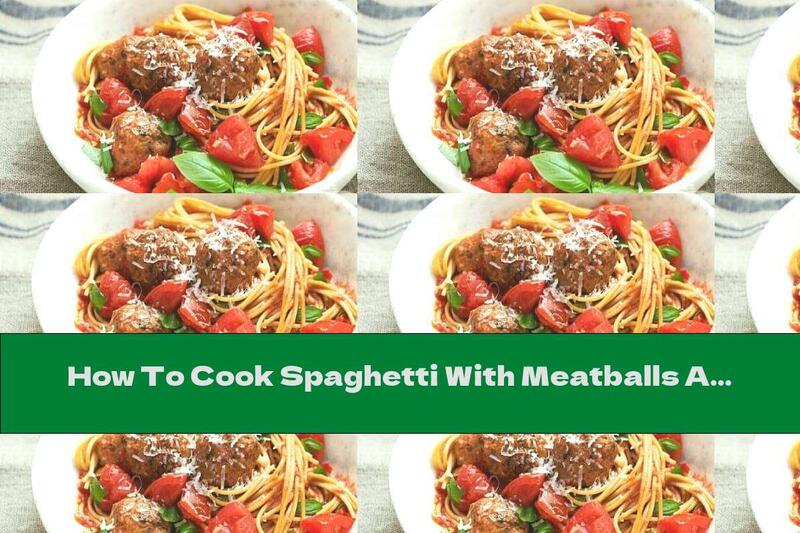 How To Cook Spaghetti With Meatballs And Fresh Tomatoes - Recipe
