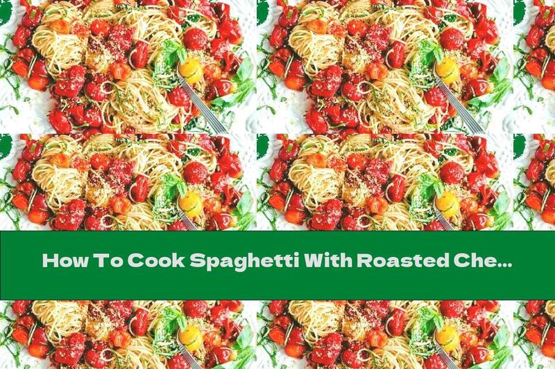 How To Cook Spaghetti With Roasted Cherry Tomatoes, Garlic Breadcrumbs, Parmesan And Basil - Recipe
