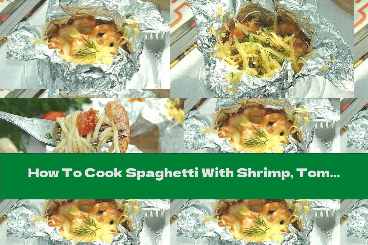 How To Cook Spaghetti With Shrimp, Tomato Sauce And White Wine In Foil
