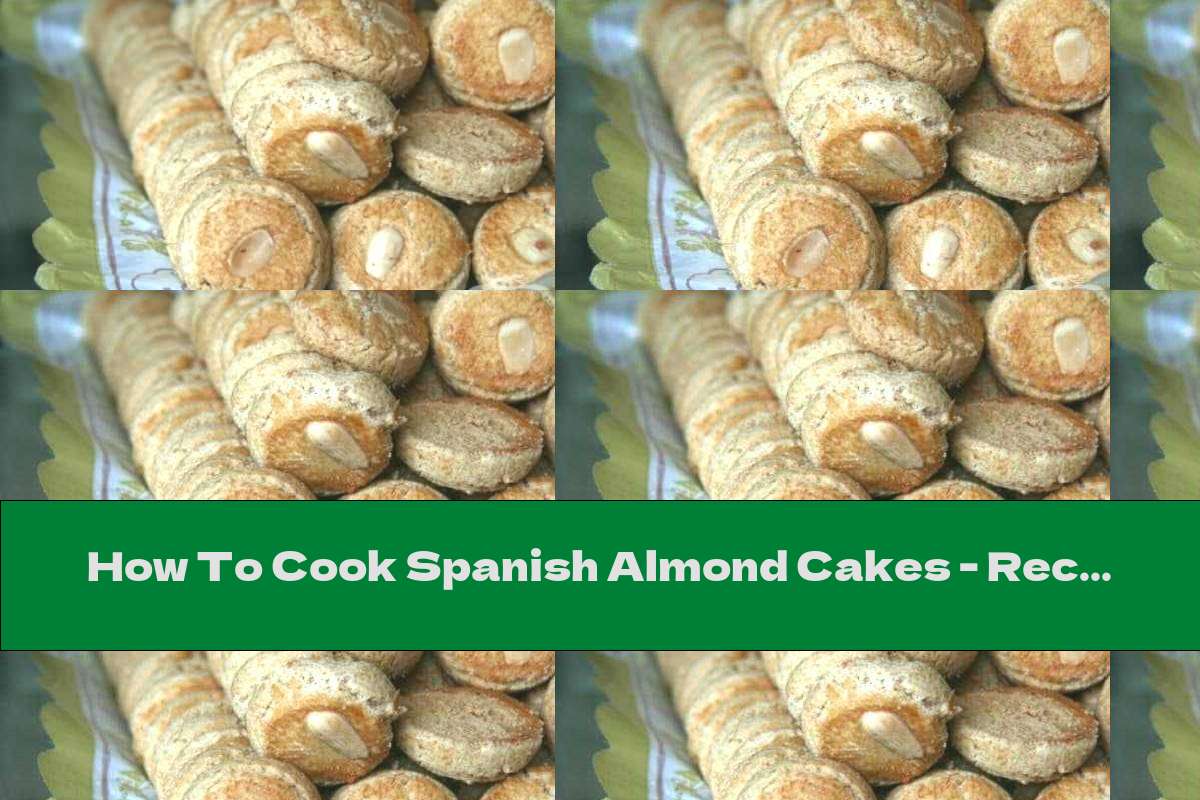 How To Cook Spanish Almond Cakes - Recipe