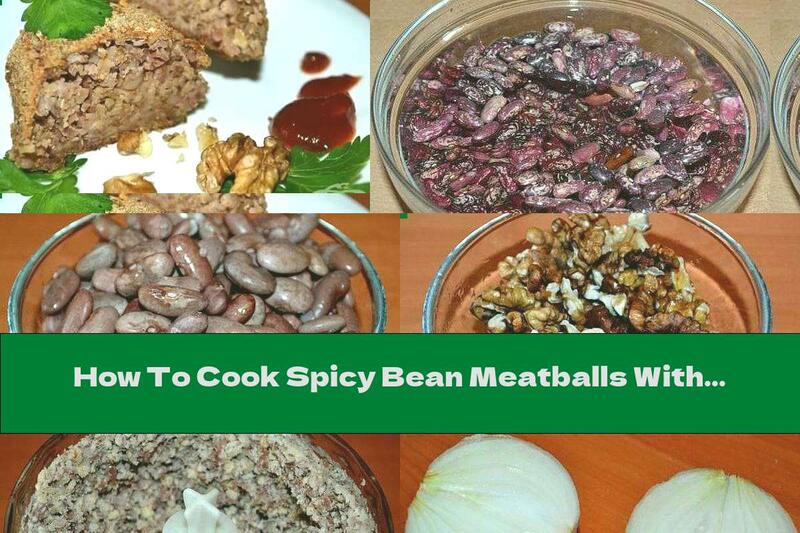 How To Cook Spicy Bean Meatballs With Onions And Walnuts - Recipe