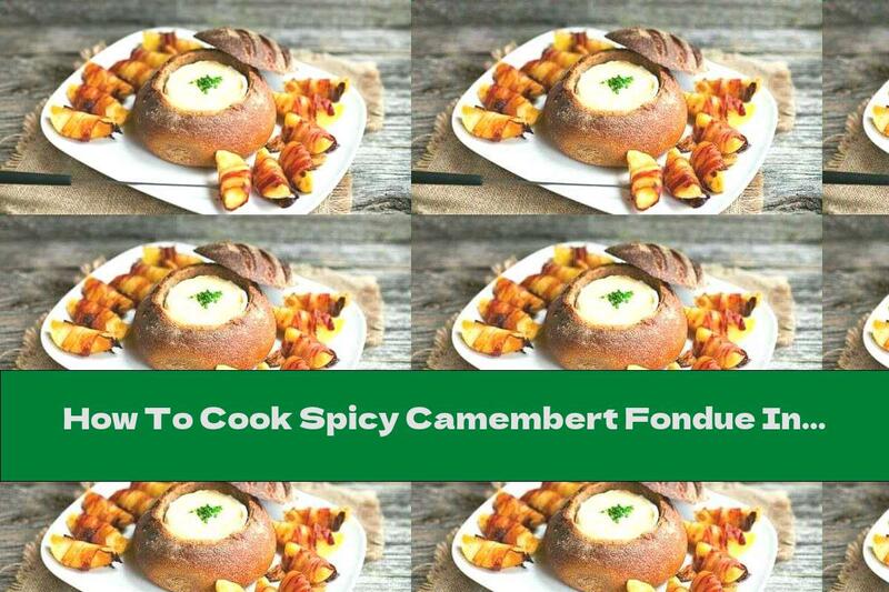 How To Cook Spicy Camembert Fondue In Bread - Recipe