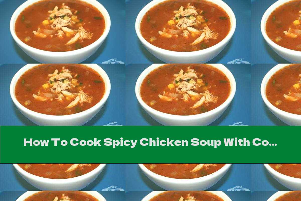 How To Cook Spicy Chicken Soup With Corn - Recipe