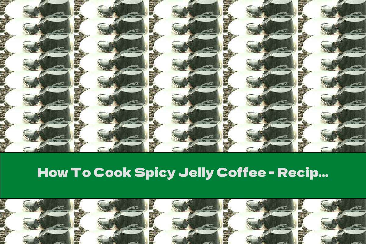 How To Cook Spicy Jelly Coffee - Recipe
