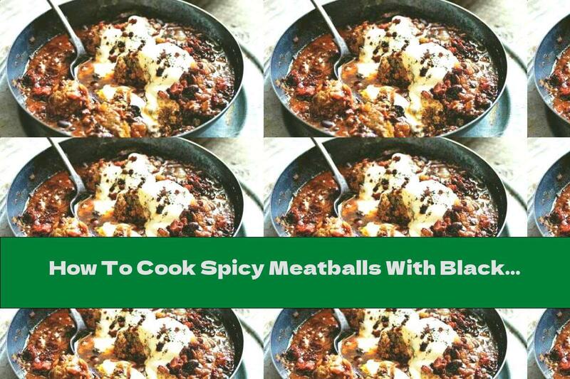 How To Cook Spicy Meatballs With Black Beans And Tomato Sauce - Recipe