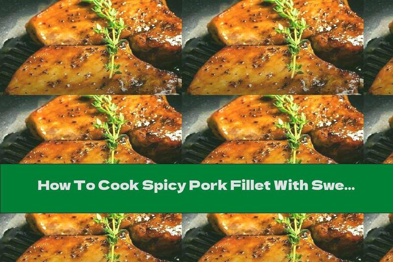 How To Cook Spicy Pork Fillet With Sweet Glaze - Recipe