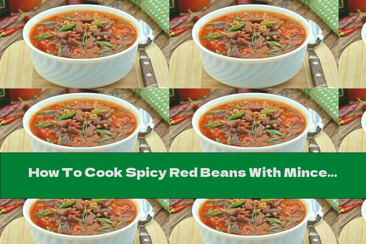 How To Cook Spicy Red Beans With Minced Beef In Tomato Sauce - Recipe