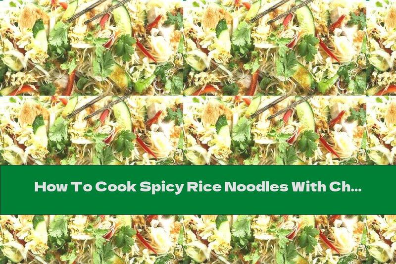 How To Cook Spicy Rice Noodles With Chicken - Recipe