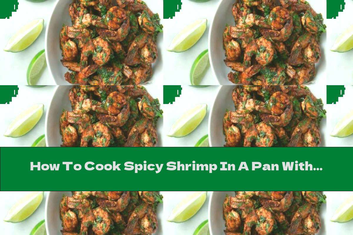 How To Cook Spicy Shrimp In A Pan With Lemon And Coriander - Recipe