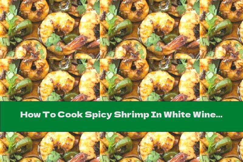 How To Cook Spicy Shrimp In White Wine And Honey - Recipe