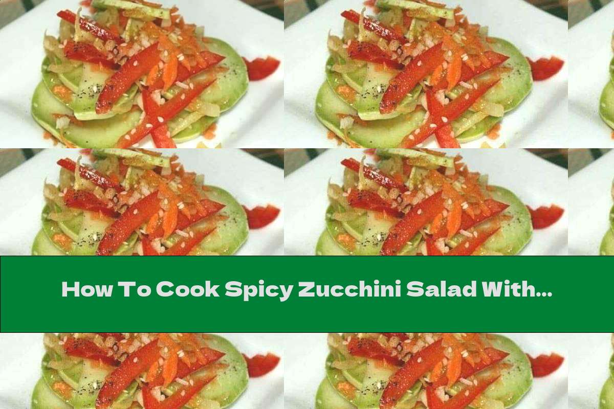 How To Cook Spicy Zucchini Salad With Carrots, Peppers And Sesame Seeds - Recipe