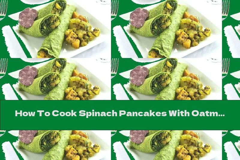 How To Cook Spinach Pancakes With Oatmeal And Vegetable Stuffing - Recipe