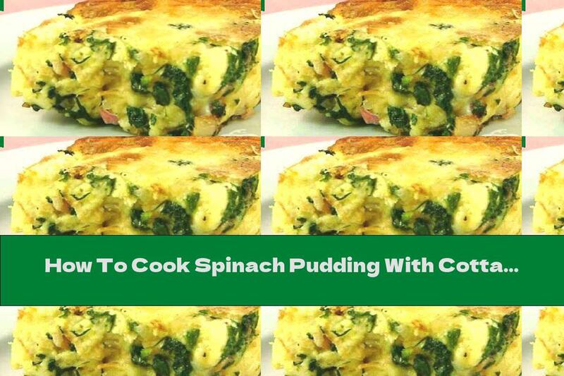 How To Cook Spinach Pudding With Cottage Cheese And Yellow Cheese - Recipe