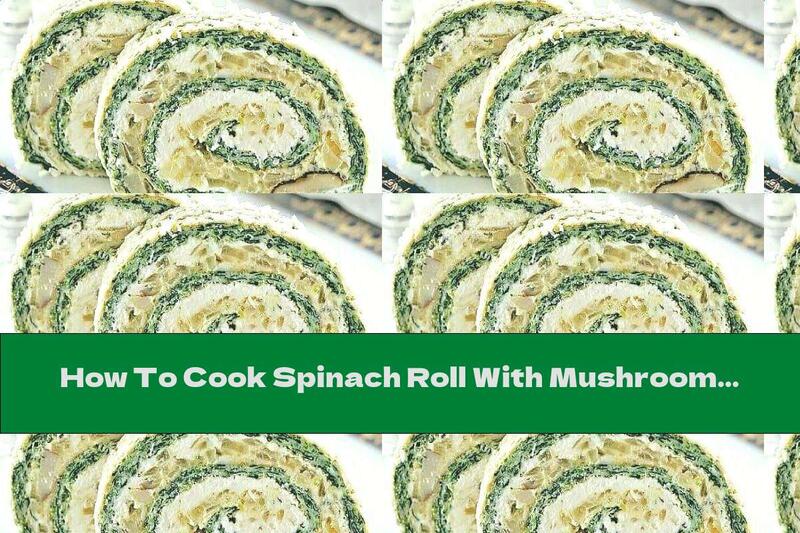 How To Cook Spinach Roll With Mushrooms, Cream Cheese And Parmesan - Recipe