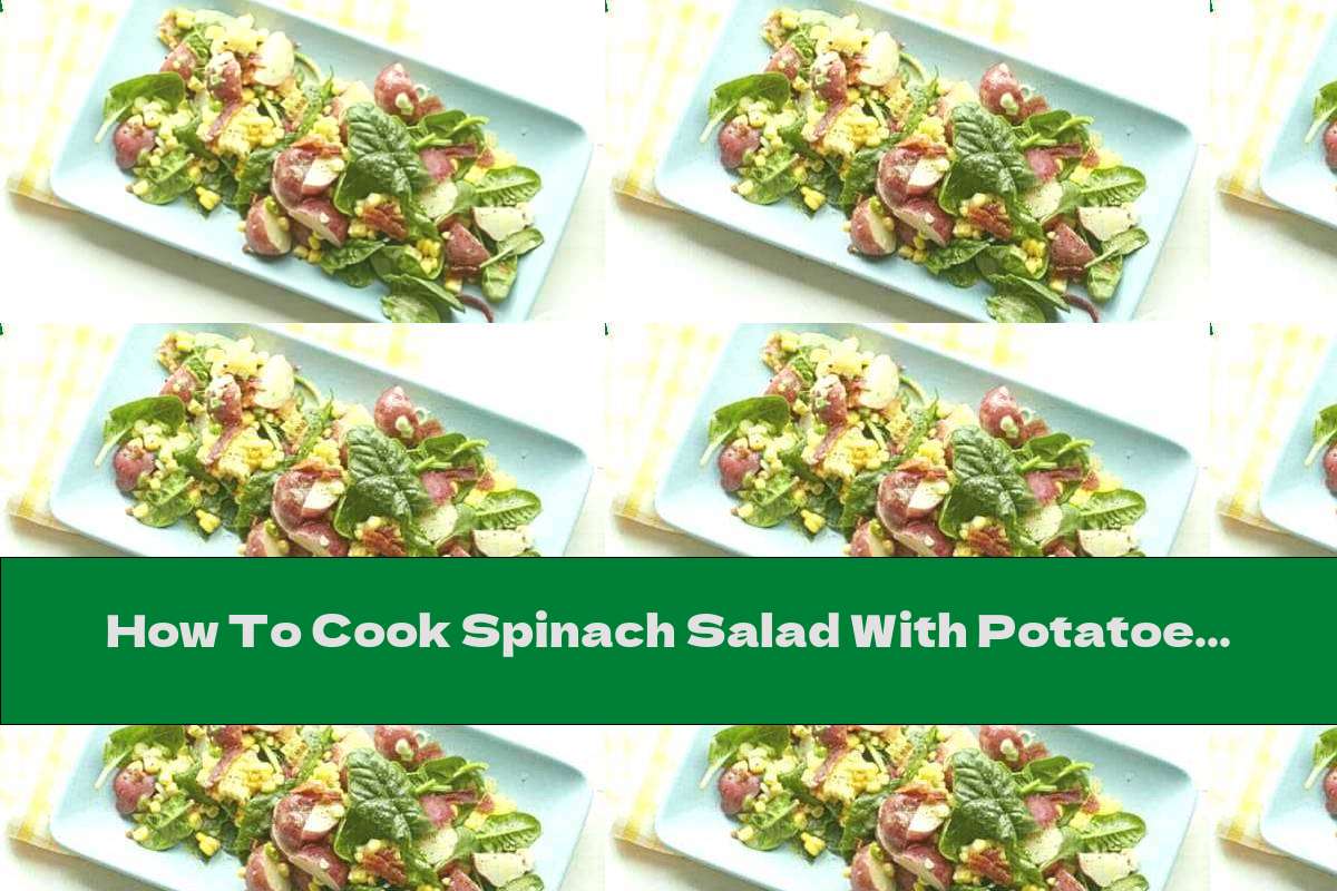 How To Cook Spinach Salad With Potatoes And Corn - Recipe
