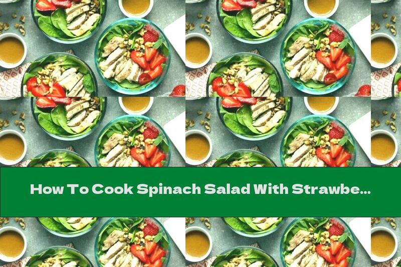 How To Cook Spinach Salad With Strawberries And Chicken - Recipe