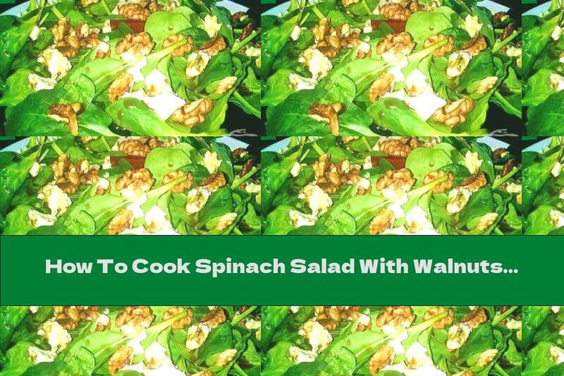 How To Cook Spinach Salad With Walnuts, Cheese And Honey Sauce - Recipe