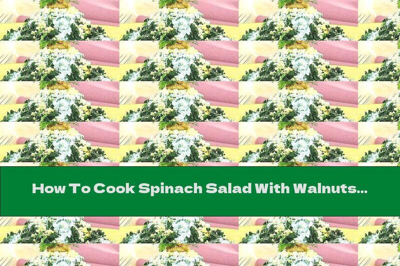How To Cook Spinach Salad With Walnuts - Recipe