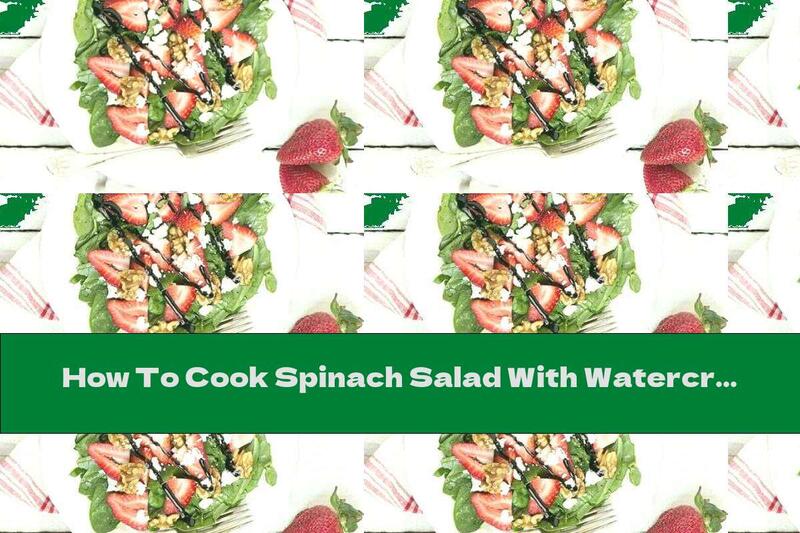 How To Cook Spinach Salad With Watercress, Strawberries, Walnuts And Goat Cheese - Recipe
