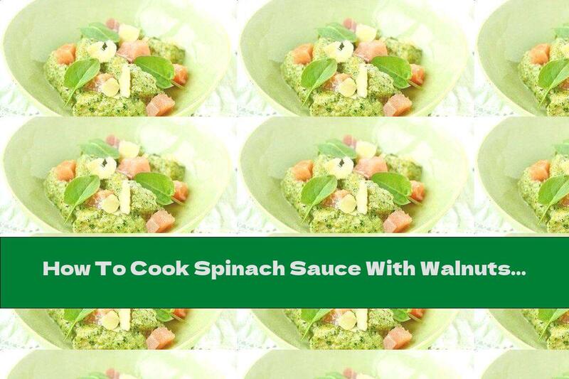 How To Cook Spinach Sauce With Walnuts And Garlic - Recipe
