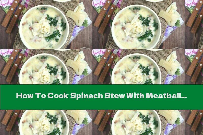 How To Cook Spinach Stew With Meatballs And Béchamel - Recipe