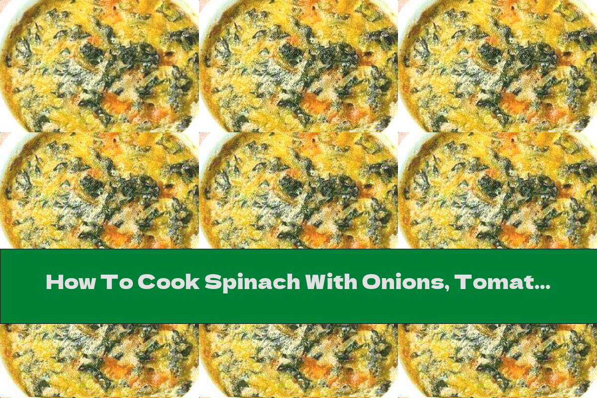 How To Cook Spinach With Onions, Tomatoes And Eggs Recipe This