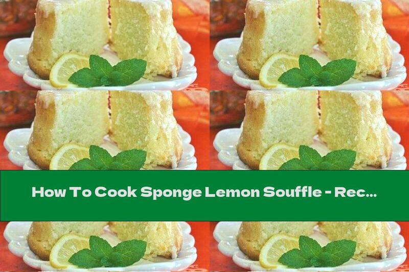 How To Cook Sponge Lemon Souffle - Recipe