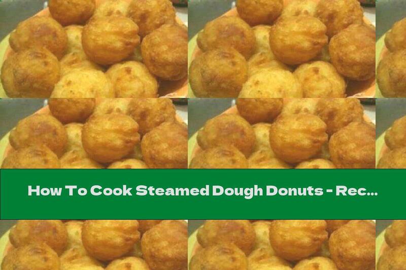 How To Cook Steamed Dough Donuts - Recipe