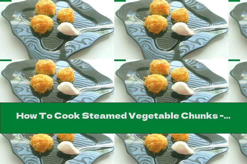 How To Cook Steamed Vegetable Chunks - Recipe