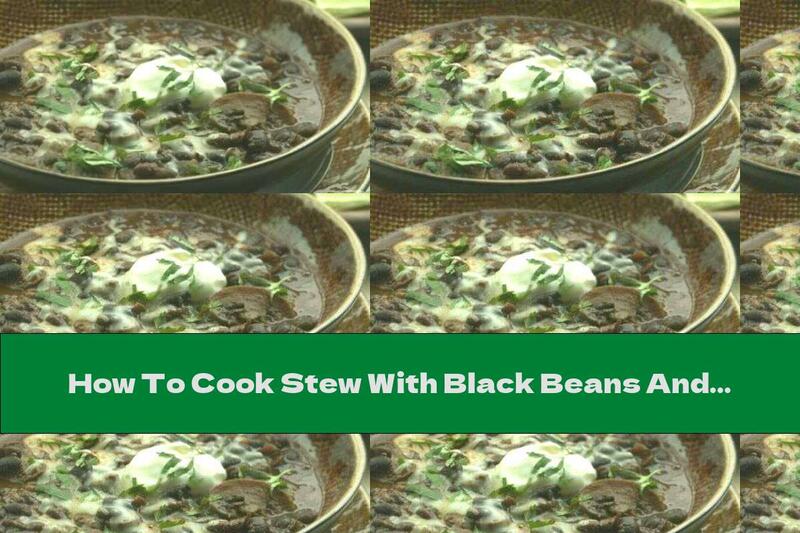 How To Cook Stew With Black Beans And Mushrooms - Recipe