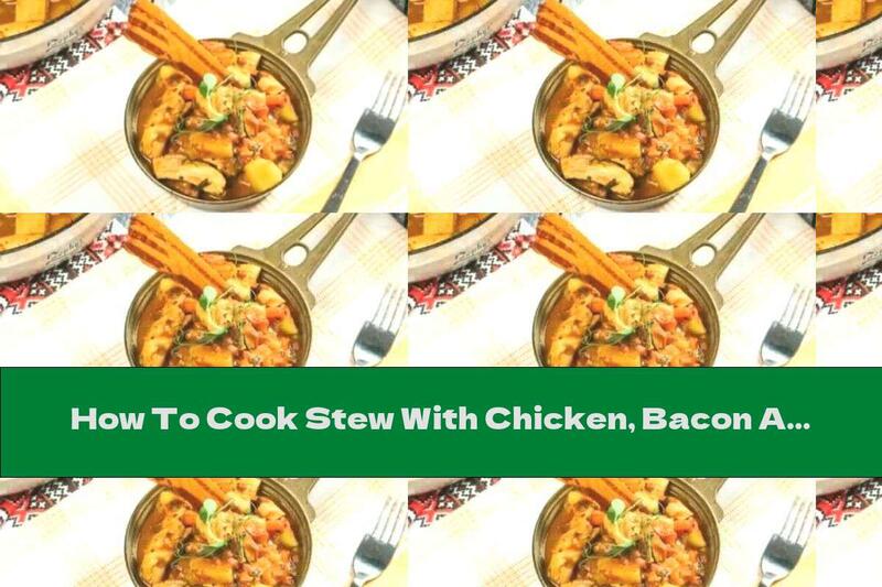 How To Cook Stew With Chicken, Bacon And Potatoes - Recipe