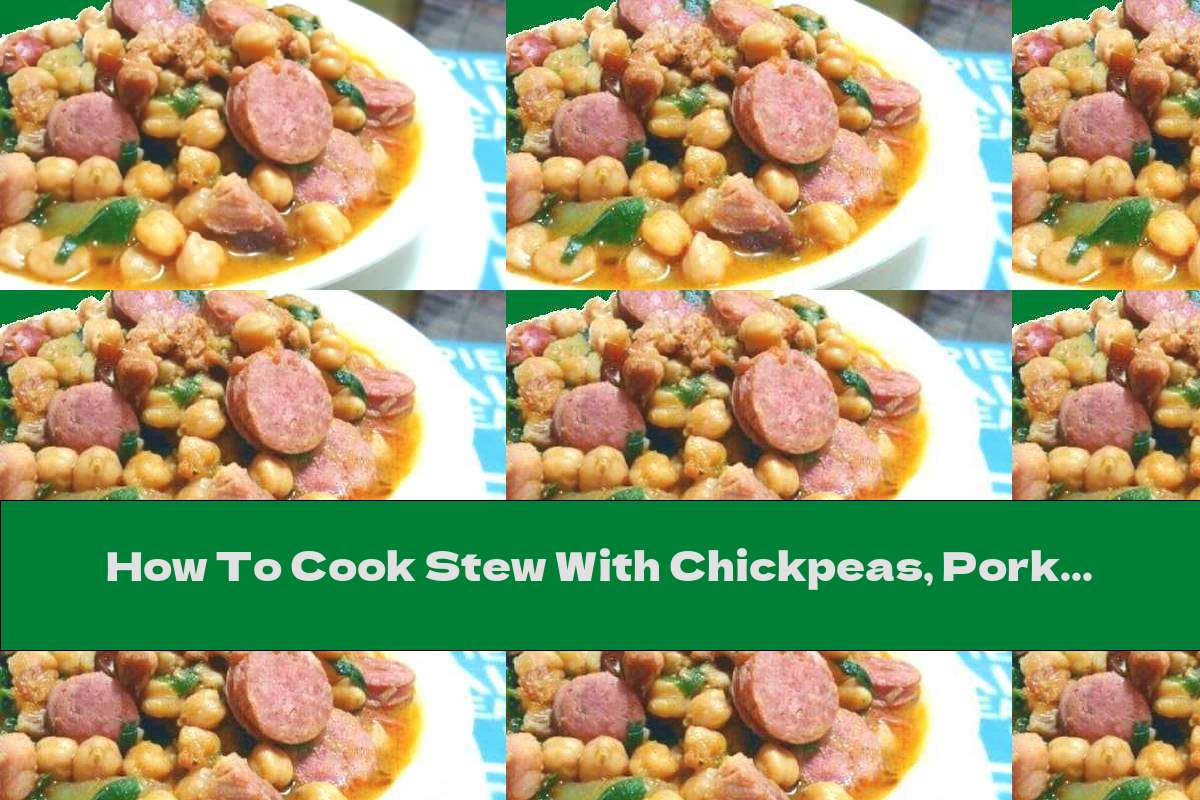 How To Cook Stew With Chickpeas, Pork And Sausage - Recipe