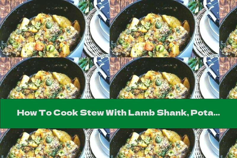 How To Cook Stew With Lamb Shank, Potatoes And Olives - Recipe