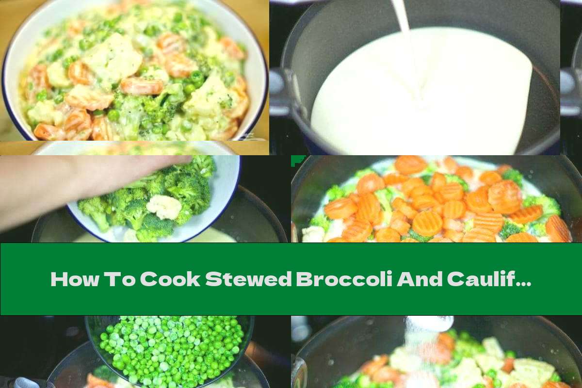 How To Cook Stewed Broccoli And Cauliflower With Carrots And Peas In Cream Sauce - Recipe