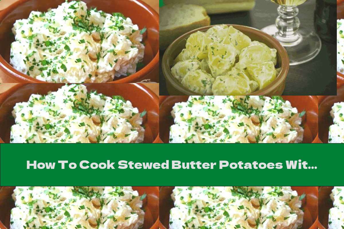 How To Cook Stewed Butter Potatoes With Cream Sauce - Recipe