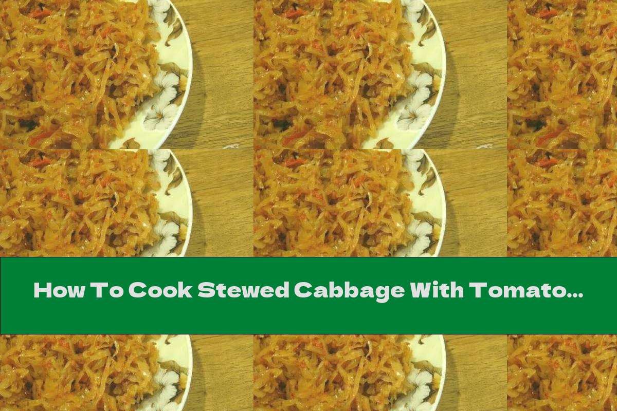 How To Cook Stewed Cabbage With Tomatoes - Recipe