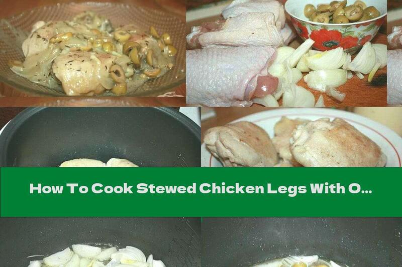 How To Cook Stewed Chicken Legs With Olives, Thyme And Onions - Recipe