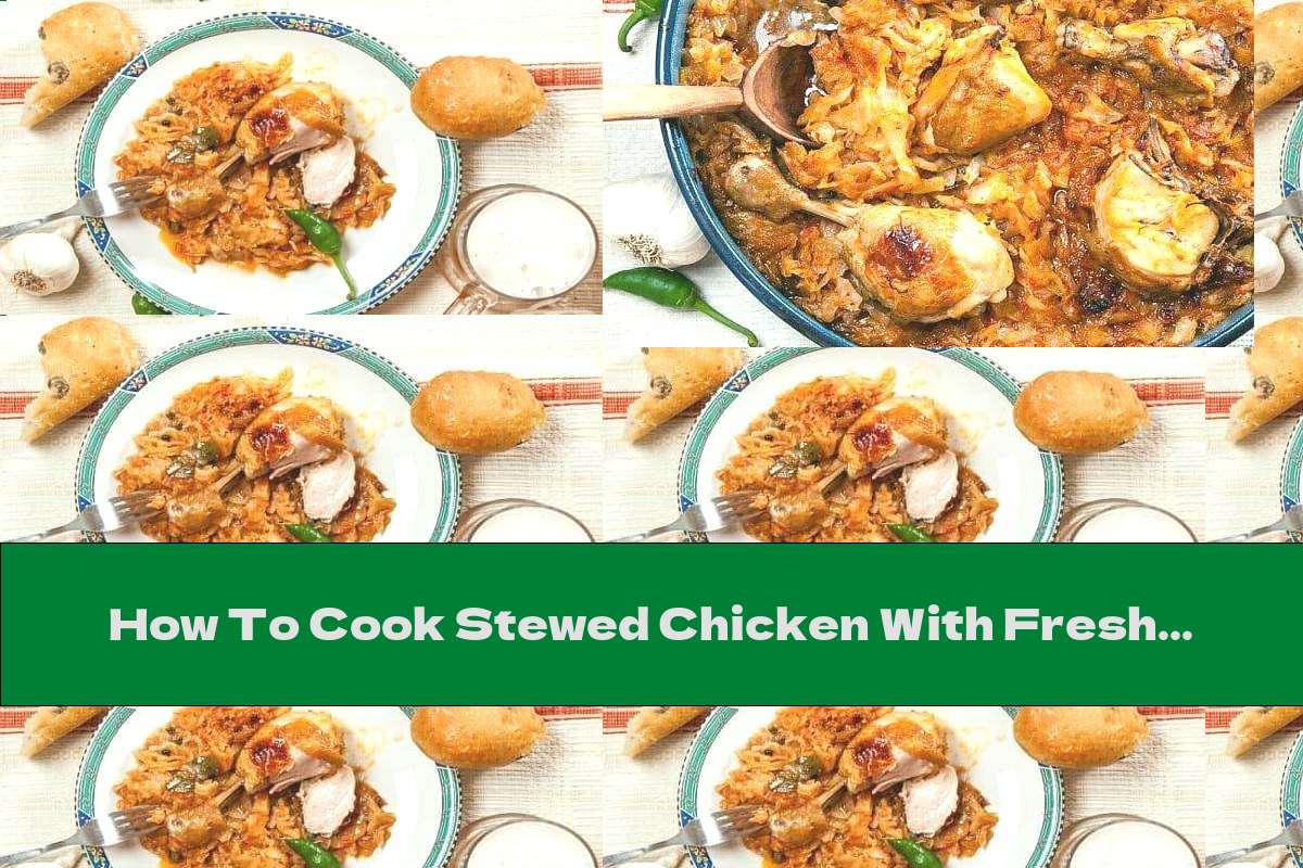 How To Cook Stewed Chicken With Fresh Cabbage In The Oven - Recipe