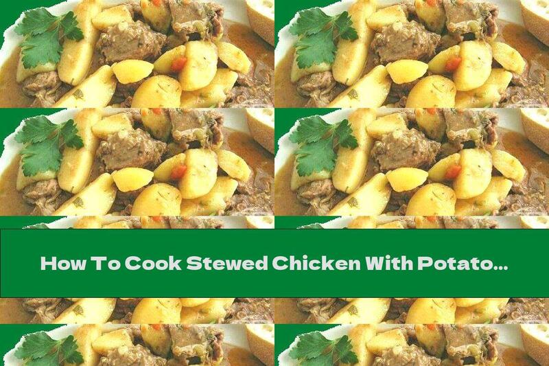 How To Cook Stewed Chicken With Potatoes - Recipe