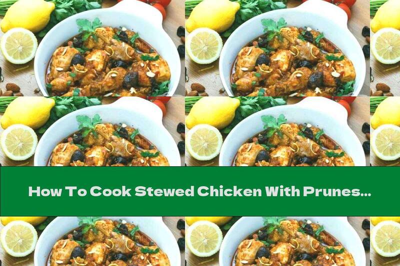 How To Cook Stewed Chicken With Prunes And Almonds - Recipe