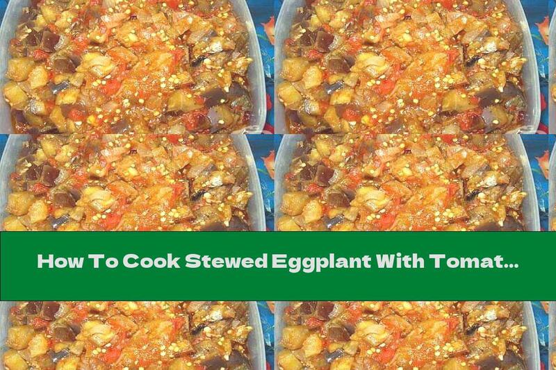 How To Cook Stewed Eggplant With Tomatoes, Garlic And Onions - Recipe