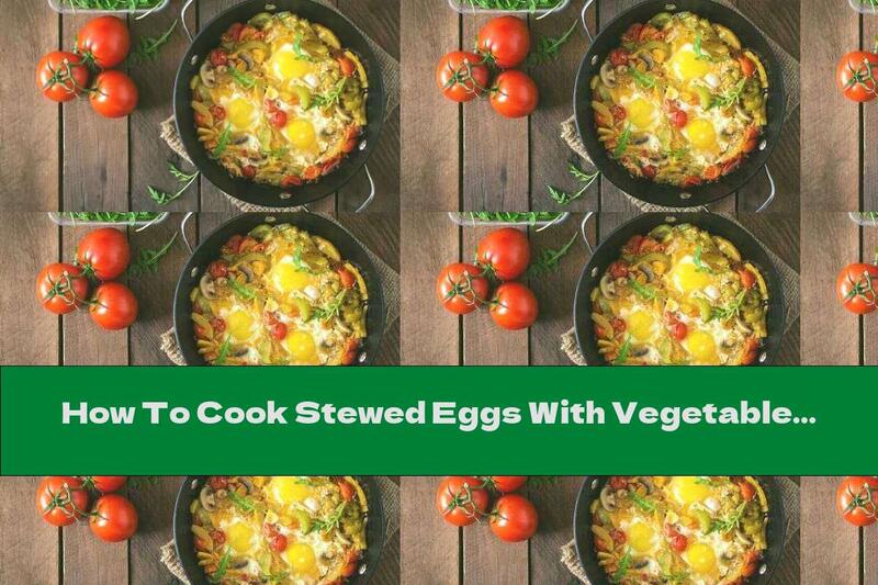How To Cook Stewed Eggs With Vegetables In A Pan - Recipe