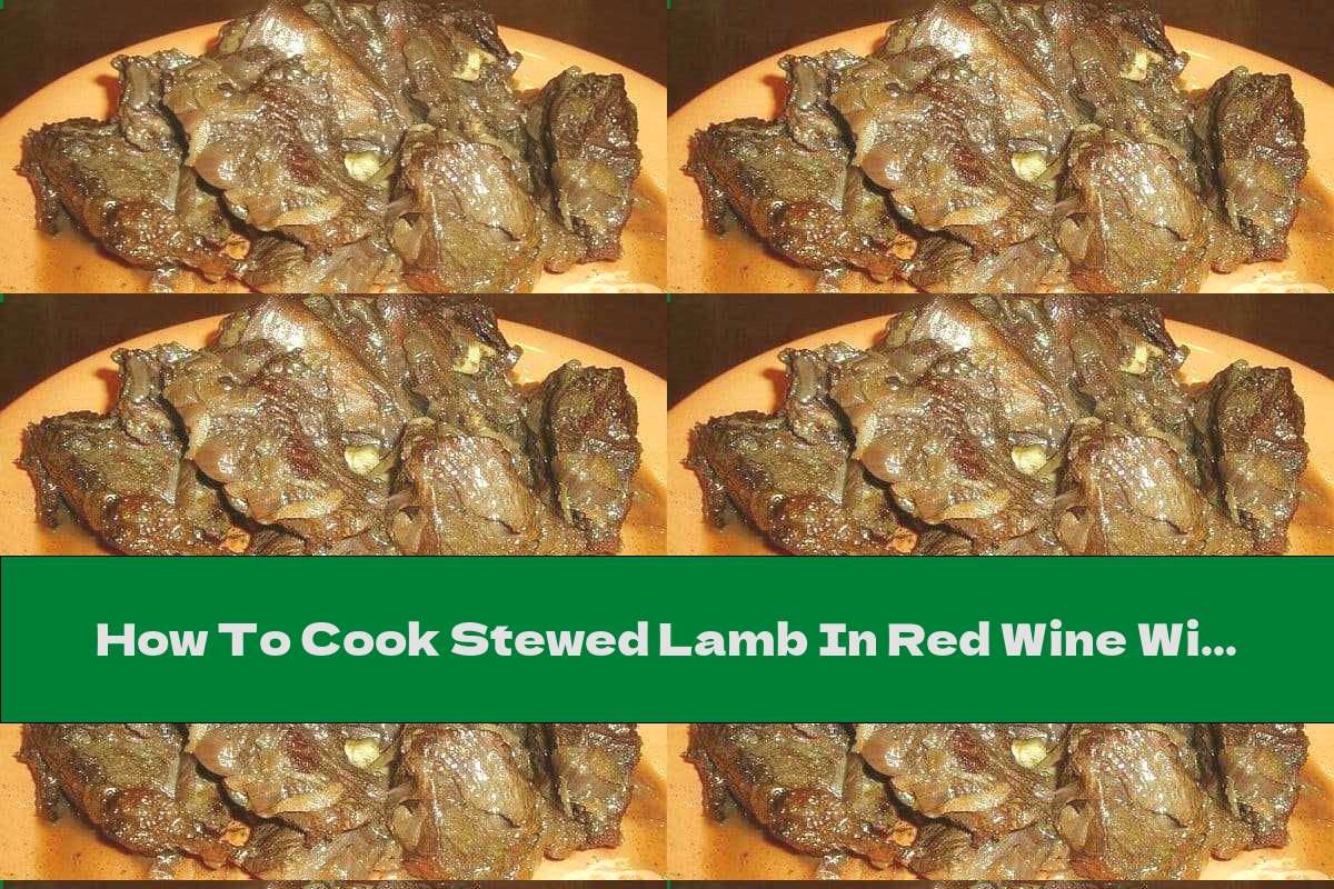 How To Cook Stewed Lamb In Red Wine With Honey, Cinnamon And Curry - Recipe